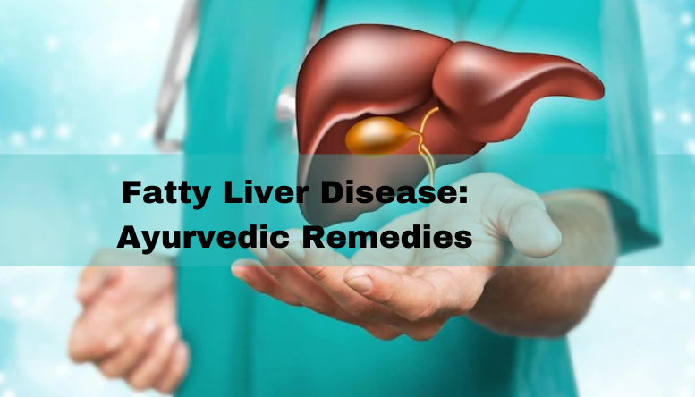 Ayurvedic Treatment For Fatty Liver Disease