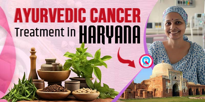 Ayurvedic Cancer Treatment in Haryana