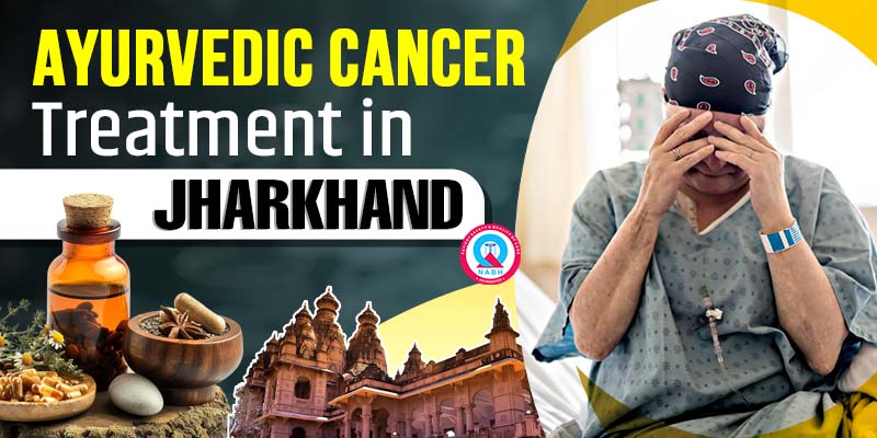 Ayurvedic Cancer Treatment in Jharkhand